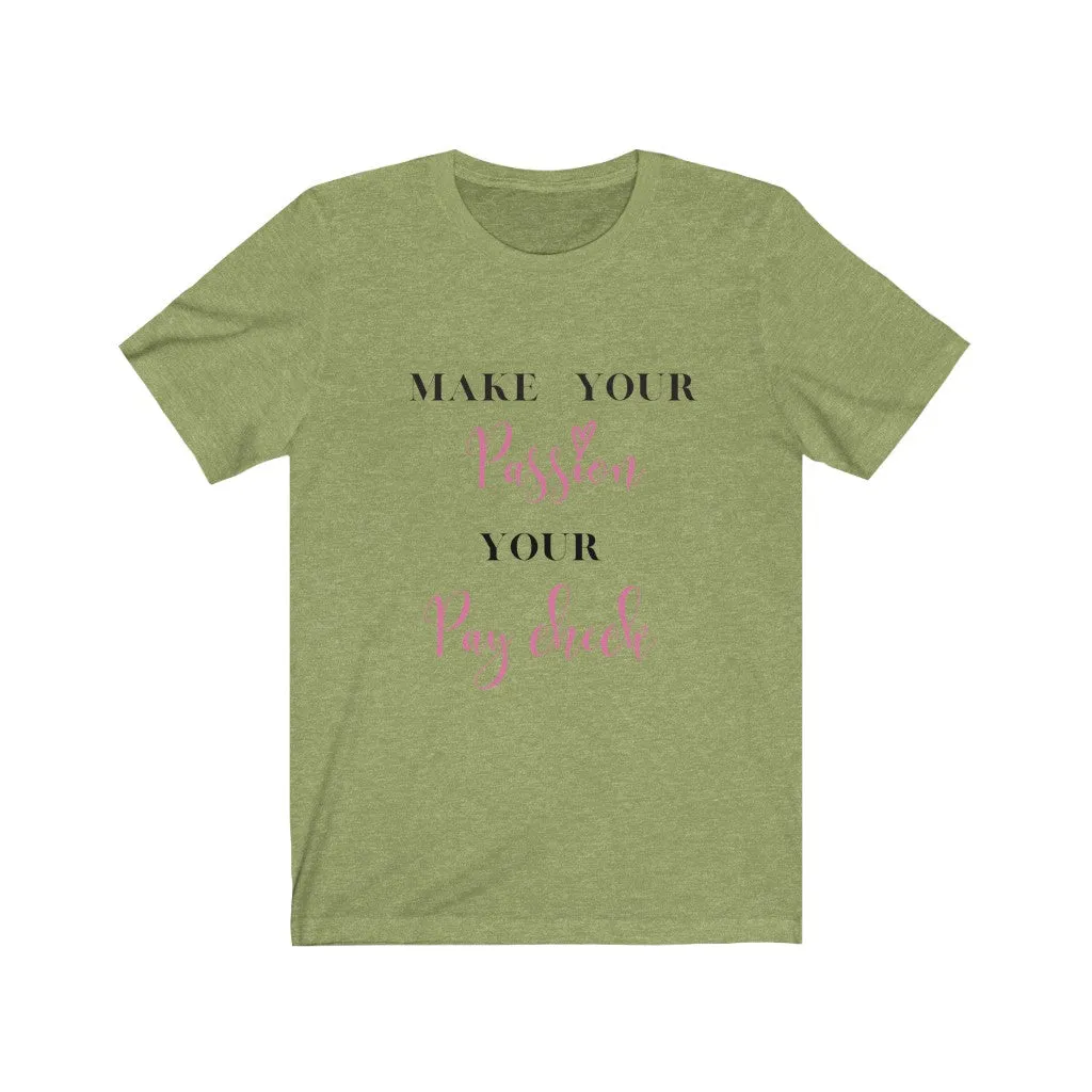 Make Your Passion Your Paycheck Tee