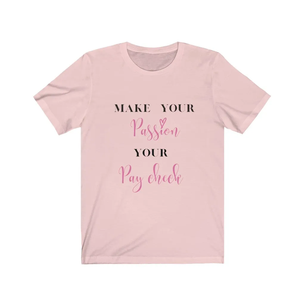 Make Your Passion Your Paycheck Tee