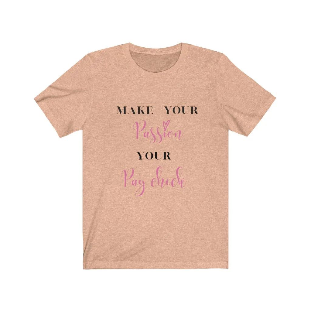 Make Your Passion Your Paycheck Tee