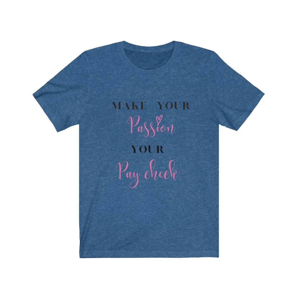 Make Your Passion Your Paycheck Tee