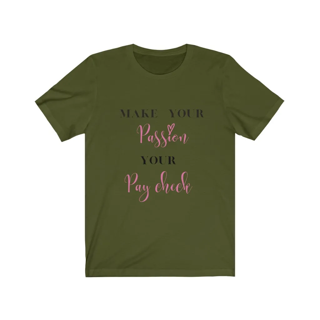 Make Your Passion Your Paycheck Tee